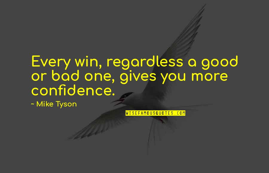 My Life Couldn't Be Any Better Quotes By Mike Tyson: Every win, regardless a good or bad one,