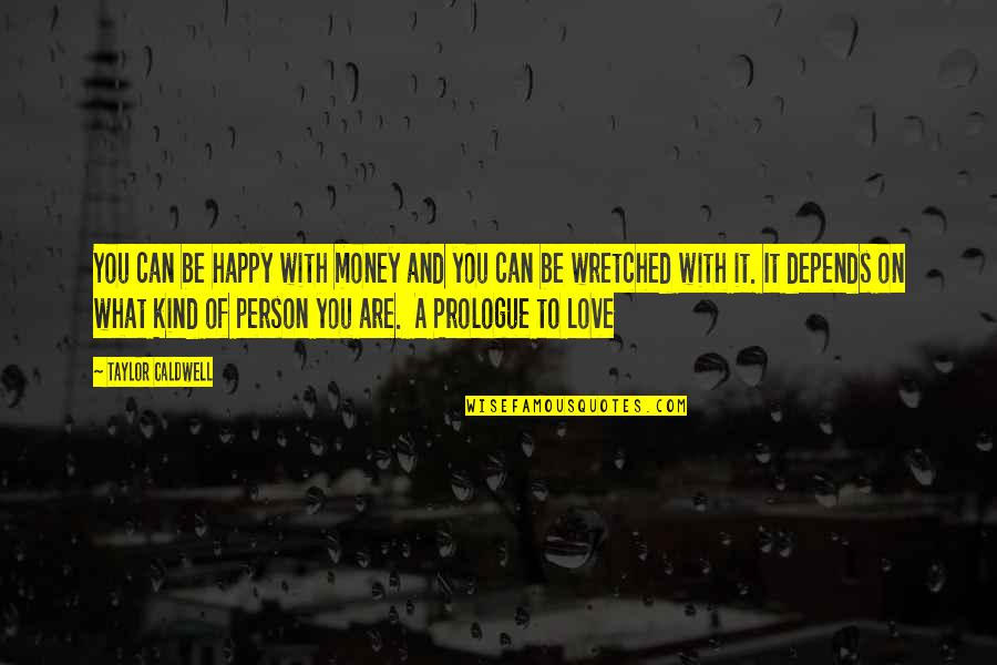 My Life Depends On You Quotes By Taylor Caldwell: You can be happy with money and you