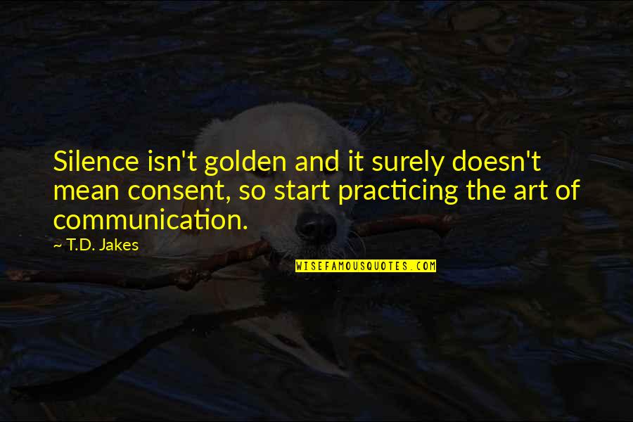 My Life Doesn't Make Sense Quotes By T.D. Jakes: Silence isn't golden and it surely doesn't mean