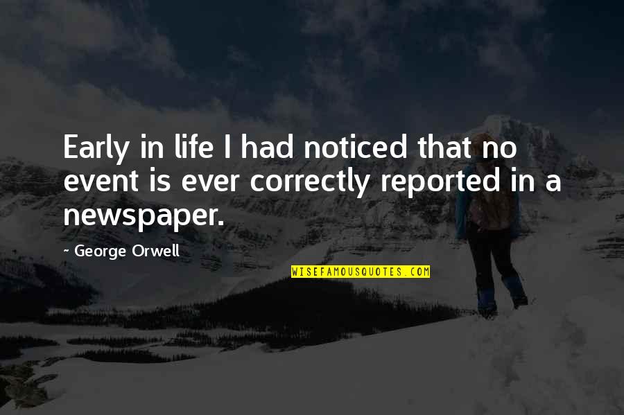 My Life Event Quotes By George Orwell: Early in life I had noticed that no