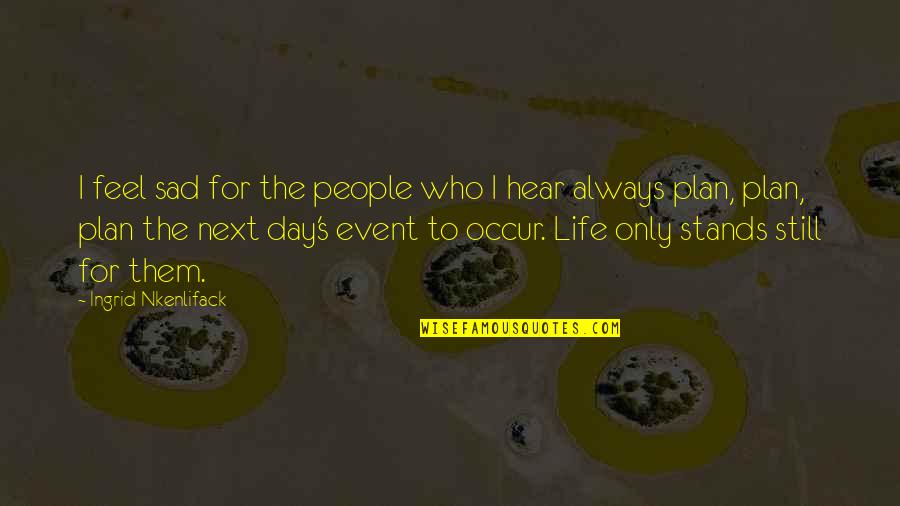My Life Event Quotes By Ingrid Nkenlifack: I feel sad for the people who I