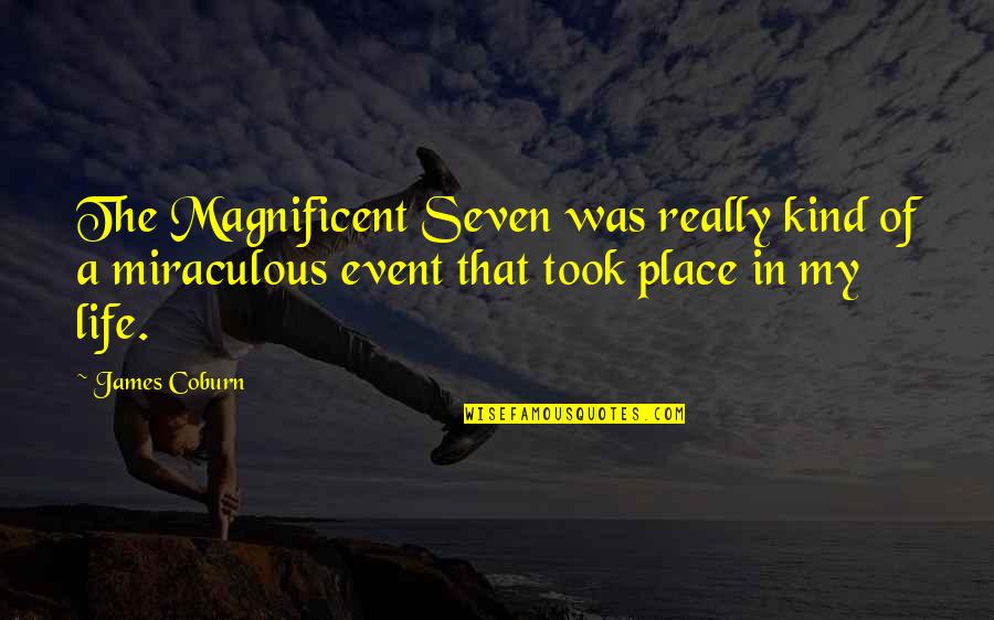 My Life Event Quotes By James Coburn: The Magnificent Seven was really kind of a