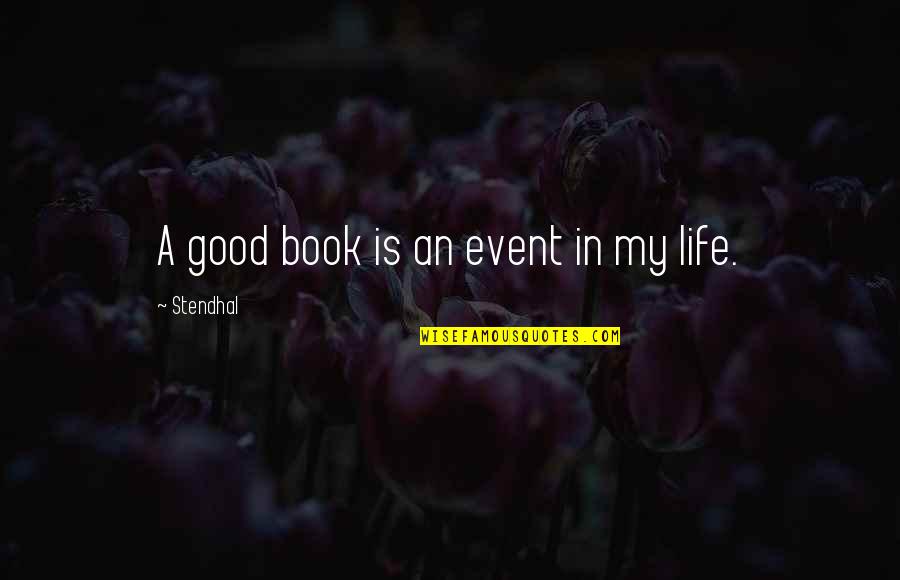 My Life Event Quotes By Stendhal: A good book is an event in my