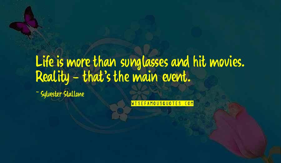 My Life Event Quotes By Sylvester Stallone: Life is more than sunglasses and hit movies.