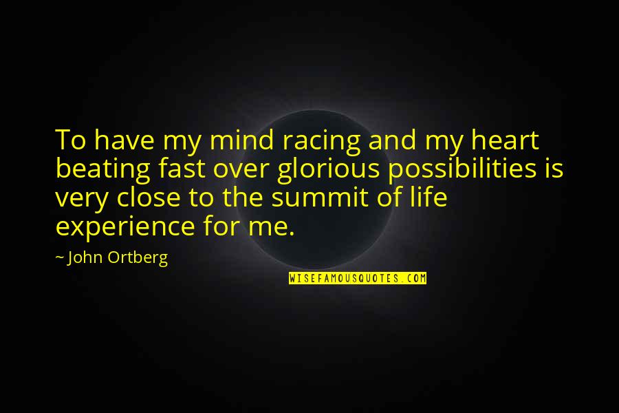 My Life Experience Quotes By John Ortberg: To have my mind racing and my heart