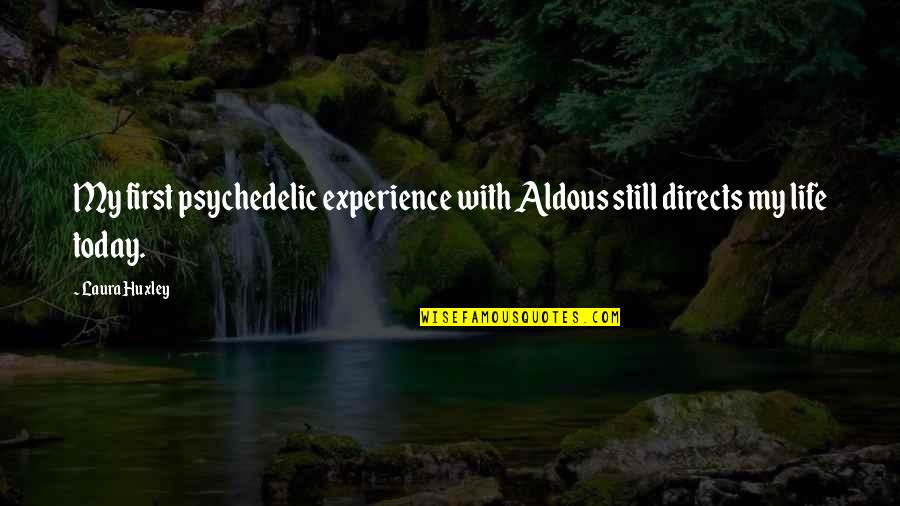 My Life Experience Quotes By Laura Huxley: My first psychedelic experience with Aldous still directs