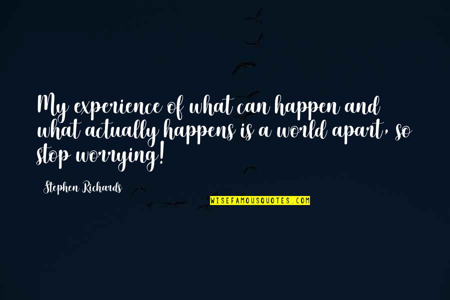 My Life Experience Quotes By Stephen Richards: My experience of what can happen and what