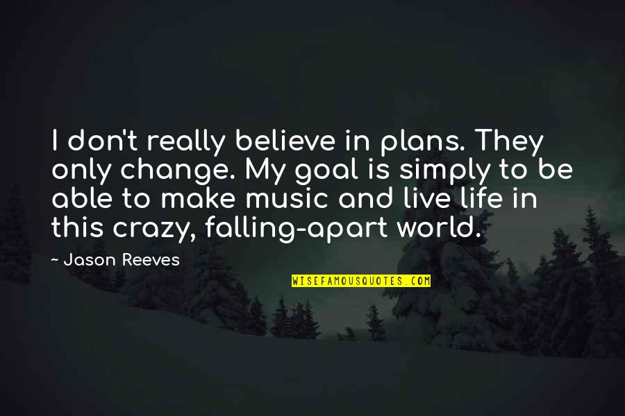 My Life Falling Apart Quotes By Jason Reeves: I don't really believe in plans. They only