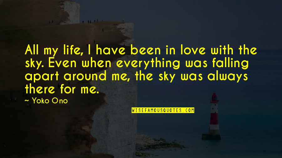 My Life Falling Apart Quotes By Yoko Ono: All my life, I have been in love