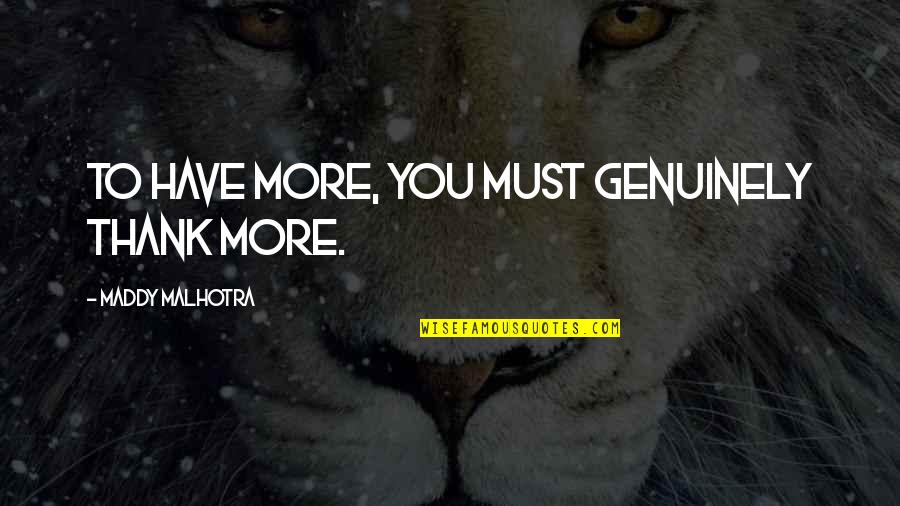 My Life Feels Like A Dream Quotes By Maddy Malhotra: To have more, you must genuinely thank more.