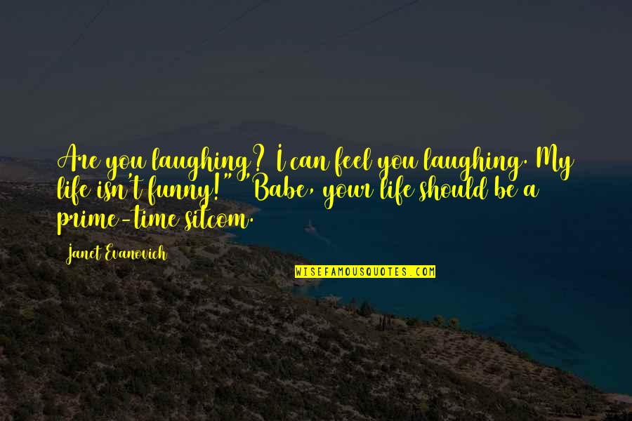 My Life Funny Quotes By Janet Evanovich: Are you laughing? I can feel you laughing.