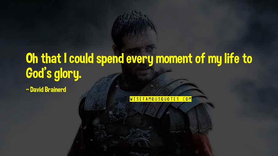 My Life God Quotes By David Brainerd: Oh that I could spend every moment of