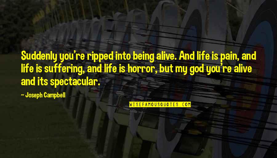 My Life God Quotes By Joseph Campbell: Suddenly you're ripped into being alive. And life