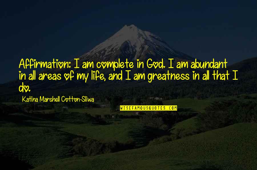 My Life God Quotes By Katina Marshell Cotton-Sliwa: Affirmation: I am complete in God. I am