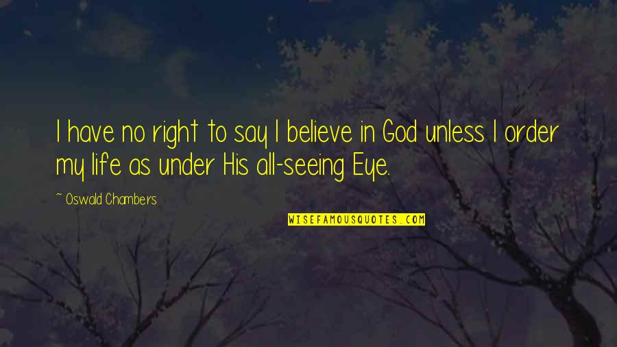 My Life God Quotes By Oswald Chambers: I have no right to say I believe