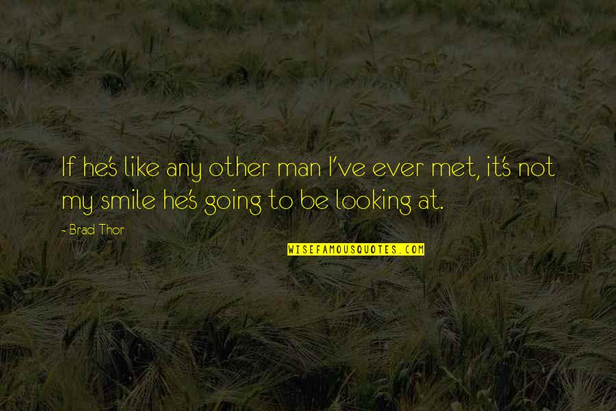 My Life Going Quotes By Brad Thor: If he's like any other man I've ever My Life Going Quotes By Brad Thor: If he's like any other man I've ever