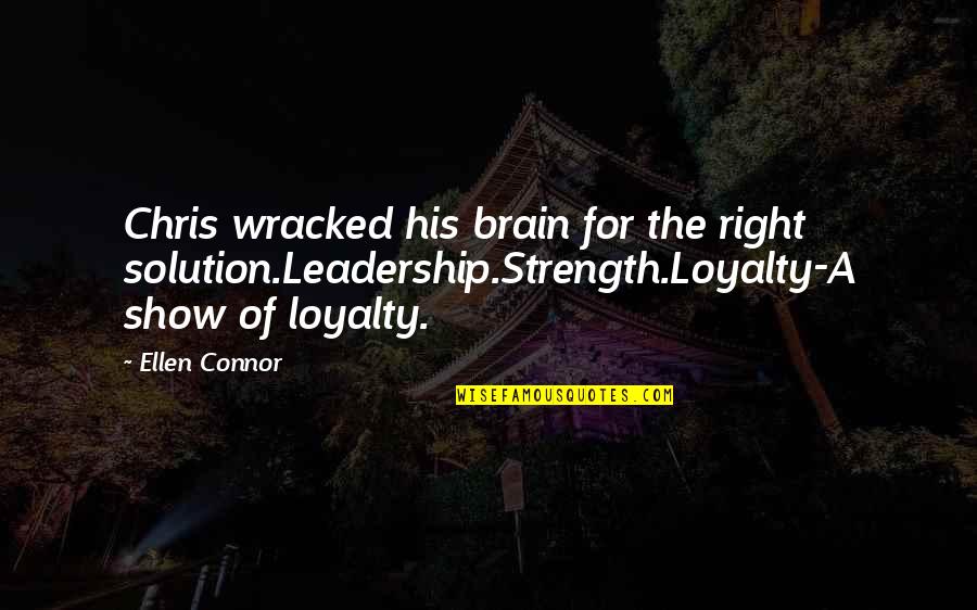 My Life Has Become A Joke Quotes By Ellen Connor: Chris wracked his brain for the right solution.Leadership.Strength.Loyalty-A My Life Has Become A Joke Quotes By Ellen Connor: Chris wracked his brain for the right solution.Leadership.Strength.Loyalty-A
