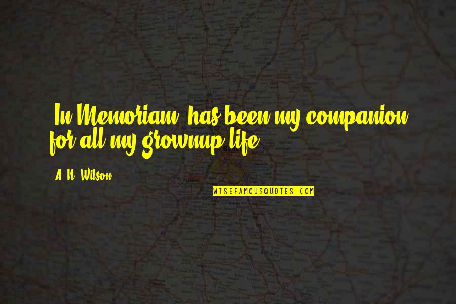 My Life Has Been Quotes By A. N. Wilson: 'In Memoriam' has been my companion for all My Life Has Been Quotes By A. N. Wilson: 'In Memoriam' has been my companion for all