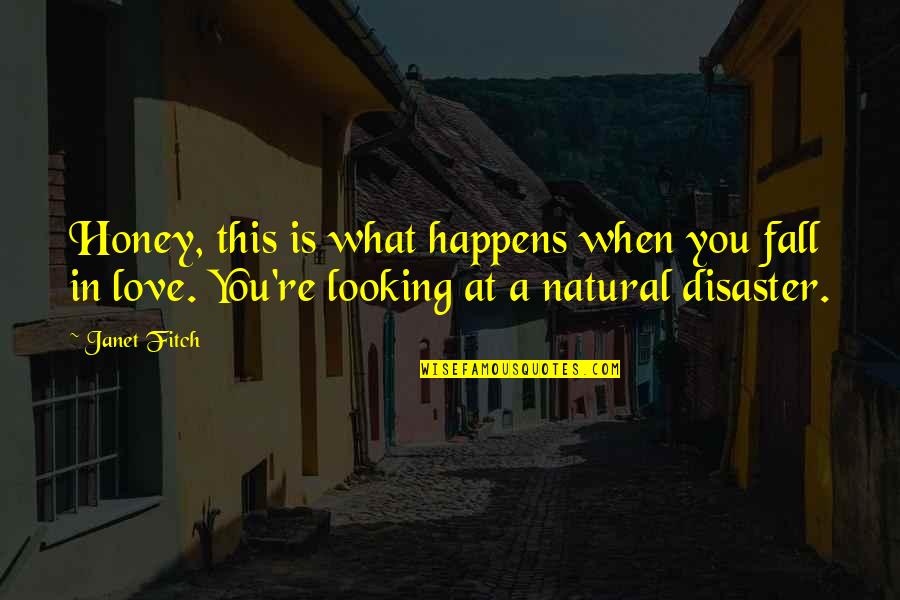 My Life Has Been Turned Upside Down Quotes By Janet Fitch: Honey, this is what happens when you fall My Life Has Been Turned Upside Down Quotes By Janet Fitch: Honey, this is what happens when you fall