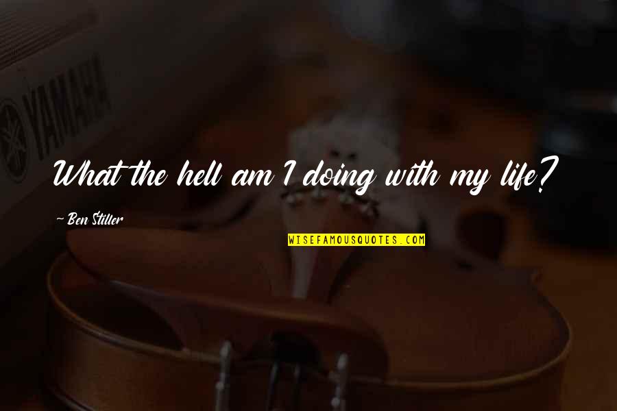 My Life Hell Quotes By Ben Stiller: What the hell am I doing with my My Life Hell Quotes By Ben Stiller: What the hell am I doing with my