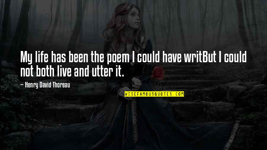 My Life I Live It Quotes By Henry David Thoreau: My life has been the poem I could My Life I Live It Quotes By Henry David Thoreau: My life has been the poem I could