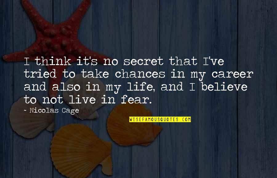 My Life I Live It Quotes By Nicolas Cage: I think it's no secret that I've tried