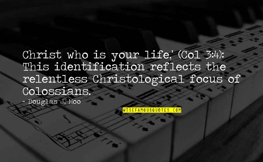 My Life In Christ Quotes By Douglas J. Moo: Christ who is your life,' (Col 3:4): This