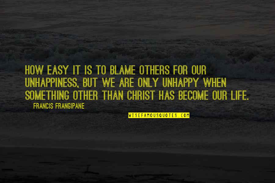My Life In Christ Quotes By Francis Frangipane: How easy it is to blame others for