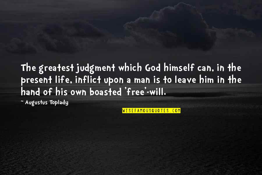 My Life In God's Hands Quotes By Augustus Toplady: The greatest judgment which God himself can, in