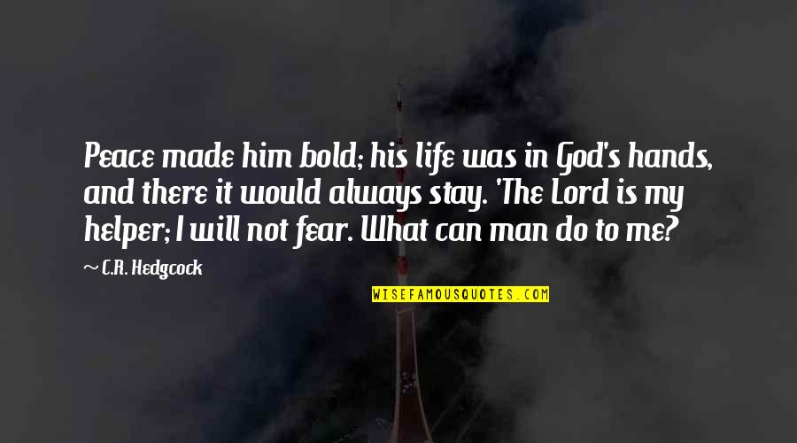 My Life In God's Hands Quotes By C.R. Hedgcock: Peace made him bold; his life was in