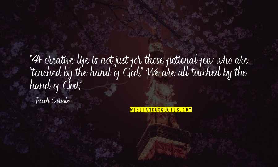 My Life In God's Hands Quotes By Joseph Curiale: "A creative life is not just for those