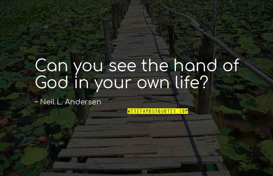 My Life In God's Hands Quotes By Neil L. Andersen: Can you see the hand of God in