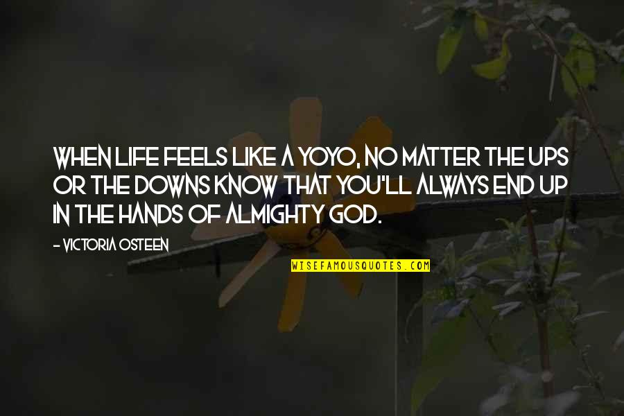 My Life In God's Hands Quotes By Victoria Osteen: When life feels like a yoyo, no matter