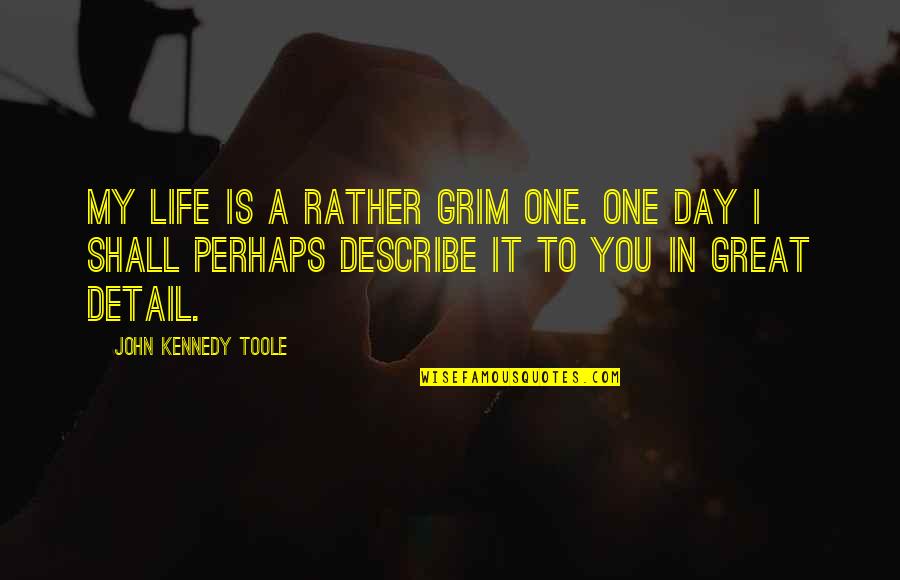My Life In One Quotes By John Kennedy Toole: My life is a rather grim one. One