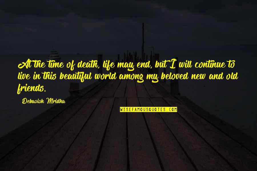 My Life In Quotes Quotes By Debasish Mridha: At the time of death, life may end,
