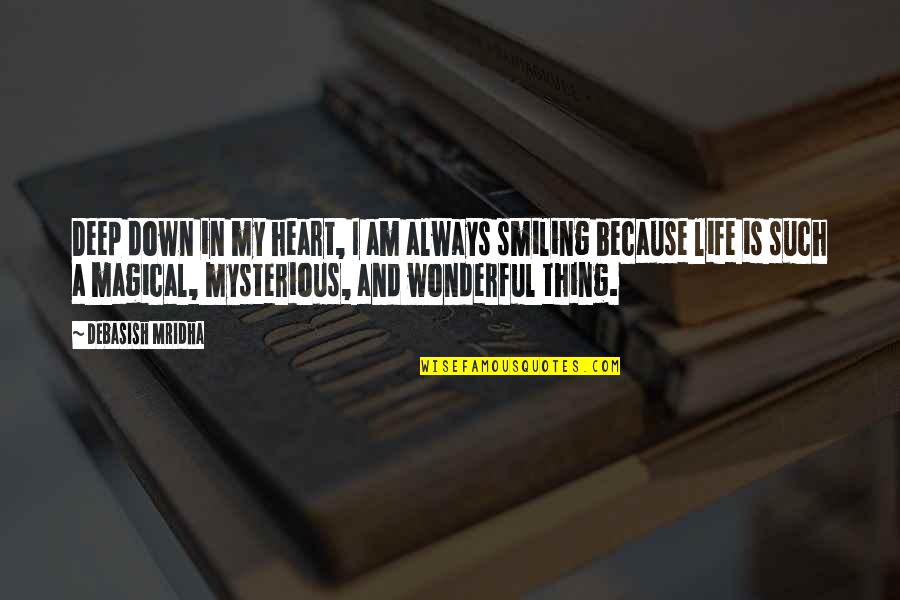 My Life In Quotes Quotes By Debasish Mridha: Deep down in my heart, I am always