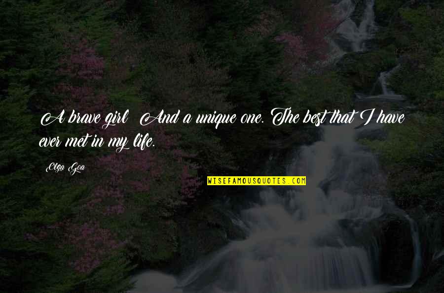 My Life In Quotes Quotes By Olga Goa: A brave girl! And a unique one. The