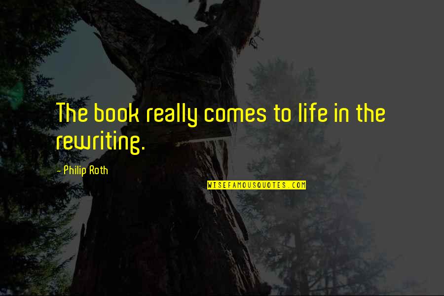 My Life Is A Book Quotes By Philip Roth: The book really comes to life in the