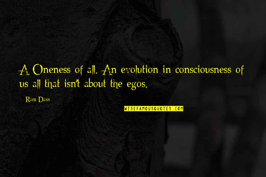 My Life Is A Hot Mess Quotes By Ram Dass: A Oneness of all. An evolution in consciousness