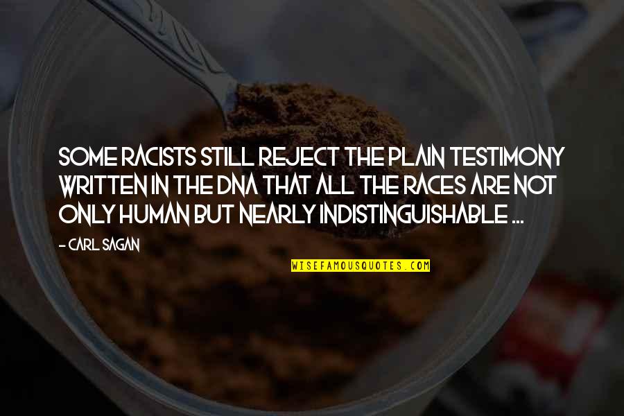 My Life Is A Testimony Quotes By Carl Sagan: Some racists still reject the plain testimony written My Life Is A Testimony Quotes By Carl Sagan: Some racists still reject the plain testimony written