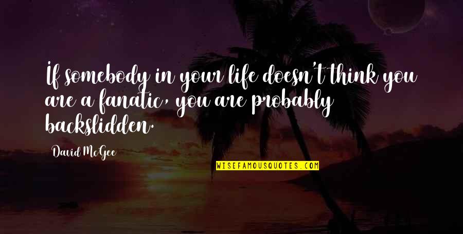 My Life Is A Testimony Quotes By David McGee: If somebody in your life doesn't think you My Life Is A Testimony Quotes By David McGee: If somebody in your life doesn't think you