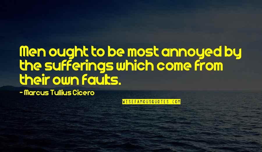 My Life Is A Testimony Quotes By Marcus Tullius Cicero: Men ought to be most annoyed by the My Life Is A Testimony Quotes By Marcus Tullius Cicero: Men ought to be most annoyed by the
