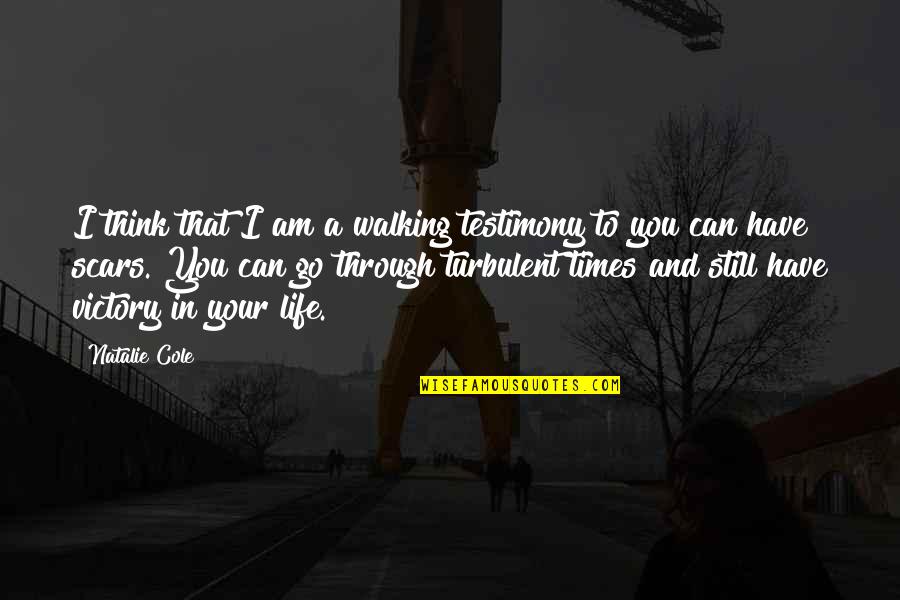 My Life Is A Testimony Quotes By Natalie Cole: I think that I am a walking testimony My Life Is A Testimony Quotes By Natalie Cole: I think that I am a walking testimony
