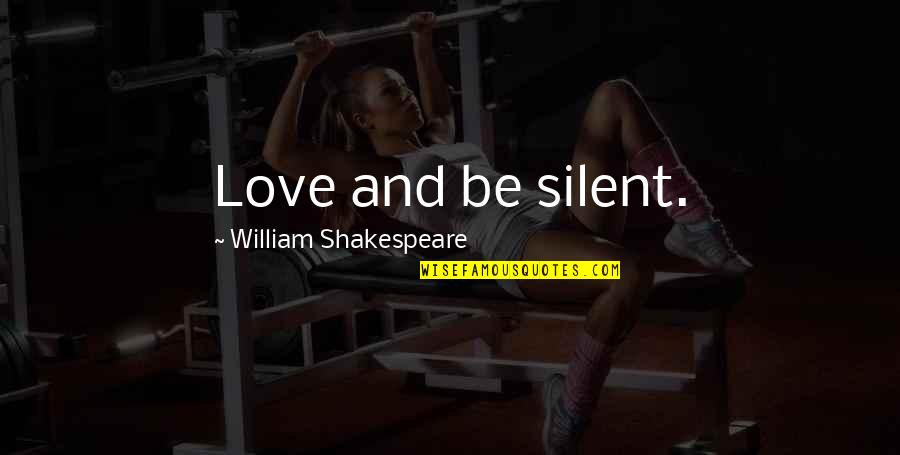 My Life Is A Testimony Quotes By William Shakespeare: Love and be silent. My Life Is A Testimony Quotes By William Shakespeare: Love and be silent.