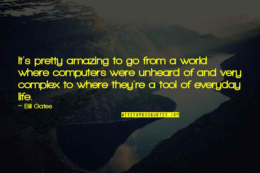 My Life Is Amazing Quotes By Bill Gates: It's pretty amazing to go from a world