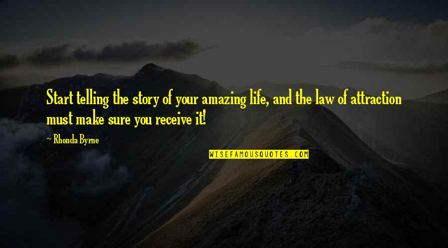 My Life Is Amazing Quotes By Rhonda Byrne: Start telling the story of your amazing life,