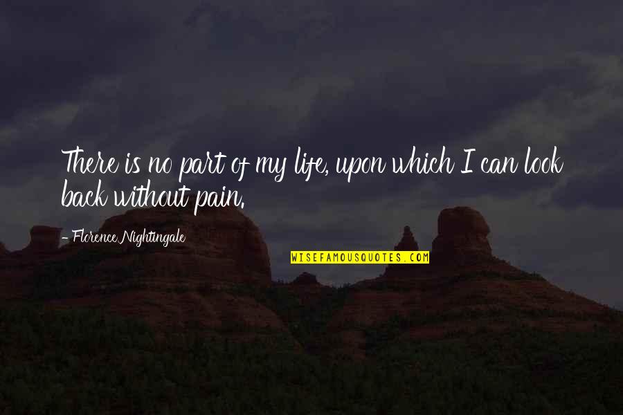 My Life Is Back Quotes By Florence Nightingale: There is no part of my life, upon