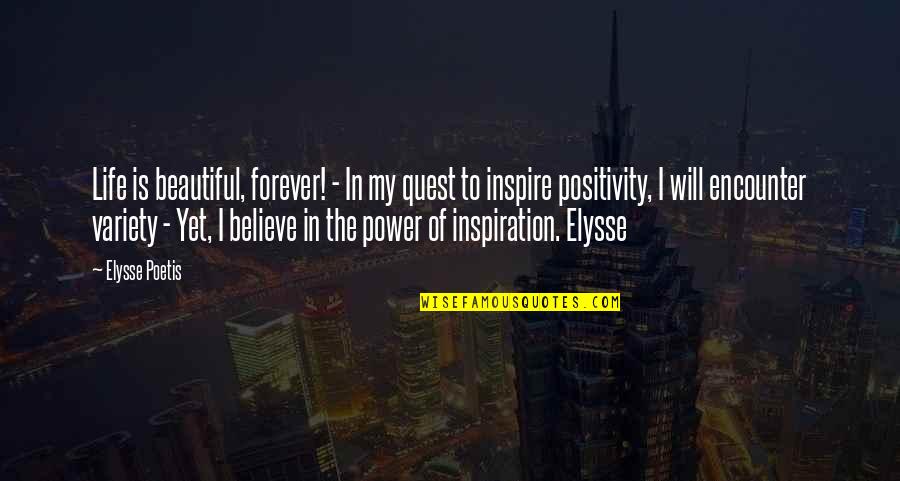 My Life Is Beautiful Quotes By Elysse Poetis: Life is beautiful, forever! - In my quest My Life Is Beautiful Quotes By Elysse Poetis: Life is beautiful, forever! - In my quest