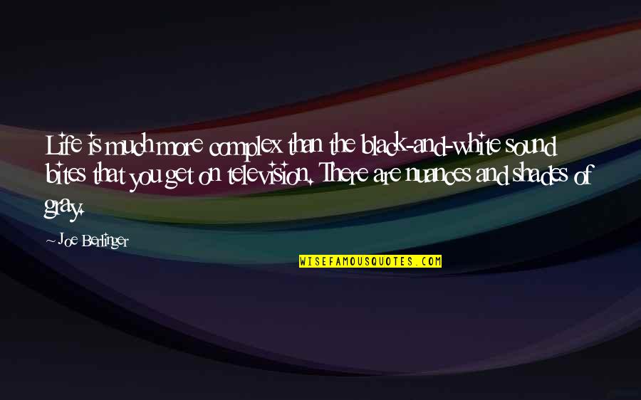 My Life Is Black And White Quotes By Joe Berlinger: Life is much more complex than the black-and-white My Life Is Black And White Quotes By Joe Berlinger: Life is much more complex than the black-and-white