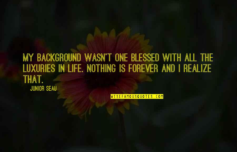 My Life Is Blessed Quotes By Junior Seau: My background wasn't one blessed with all the